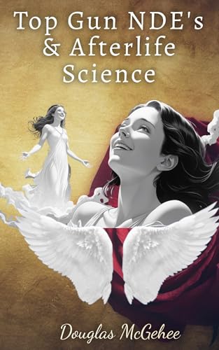 TOP GUN NDE's & AFTERLIFE SCIENCE (English Edition)