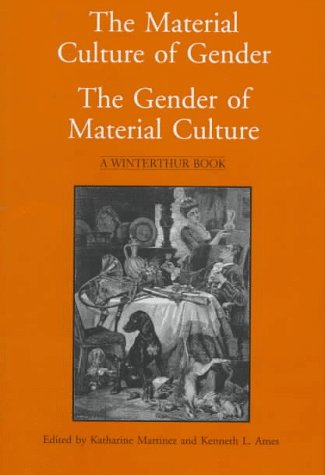 The Material Culture of Gender: The Gender of Material Culture (Winterthur Book)