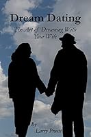 Dream Dating: The Art of Dreaming With Your Wife 1502707179 Book Cover