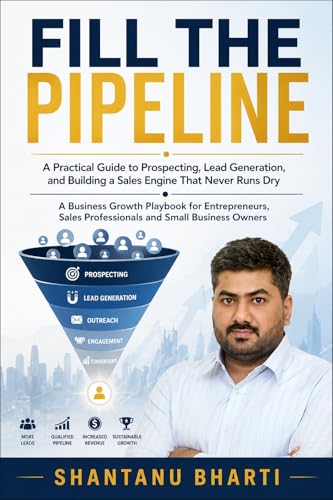  FILL THE PIPELINE : A Practical Guide to Prospecting, Lead Generation, and Building a Sales Engine That Never Runs Dry (English Edition)