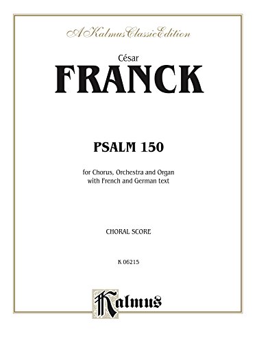 Psalm 150: For SATB Chorus/Choir, Orchestra and Organ with French and German Text (Choral Score) (Kalmus Edition) (French Edition)