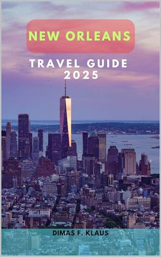 NEW ORLEANS TRAVEL GUIDE 2025 (Global Adventures 2025: Uncover the Best of Every Continent Book 1)