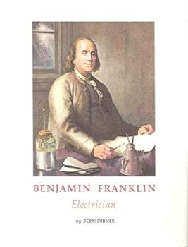 Benjamin Franklin: Electrician: In Celebration of the Two Hundredth Year of the Nation He Helped Found