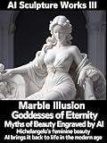 Marble Illusion - Goddesses of Eternity: Myths of Beauty Engraved by AI