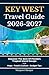 Key West Travel Guide 2026-2027: Discover The Best Of Florida’s Tropical Island Escape With Maps, Food & Culture, And Budget Tips (Open World Travel Series)