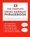 The Complete Swiss German Phrasebook: 1200 Everyday Phrases for Real-Life Situations, Core Vocabulary for Daily Communication, A Practical Speaking Guide (Learn Swiss German)