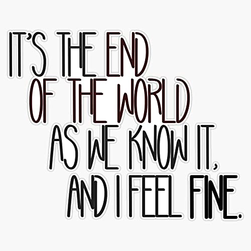 End Of The World As We Know It - R.E.M. Design Bumper Sticker Vinyl Decal 5 inches
