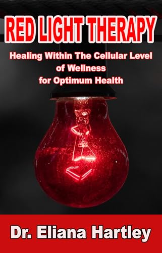 Red Light Therapy: Healing Within The Cellular Level of Wellness for Optimum Health