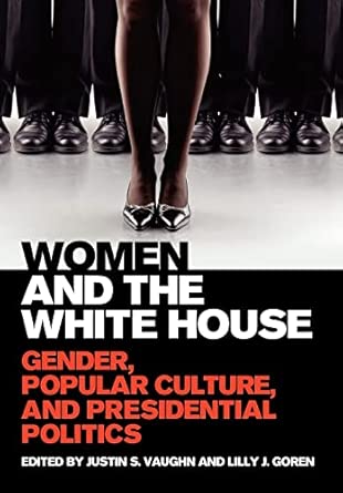 Women and the White House: Gender, Popular Culture, and Presidential Politics-Wow! eBook