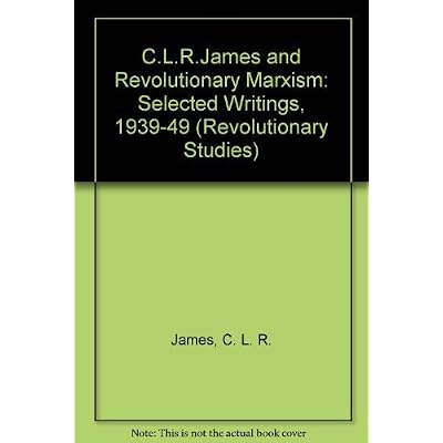 C.L.R.James and Revolutionary Marxism: Selected Writings, 1939-49