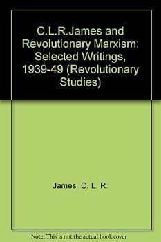 C.L.R. James and Revolutionary Marxism: Selected Writings of C.L.R. James 1939-1949 (Revolutionary Series)