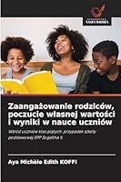 Zaangazowanie rodziców, poczucie wlasnej wartosci i wyniki w nauce uczniów 6209282202 Book Cover