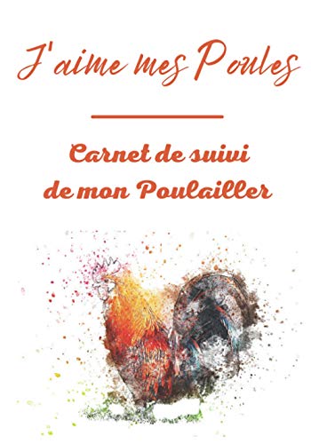 J'aime mes Poules - Carnet de Suivi de mon Poulailler: Parfait pour noter le quotidien d'un élevage de poules | Idéal pour tout éleveur(se) amateur | ... avec sa Basse-cour | 12 mois à remplir