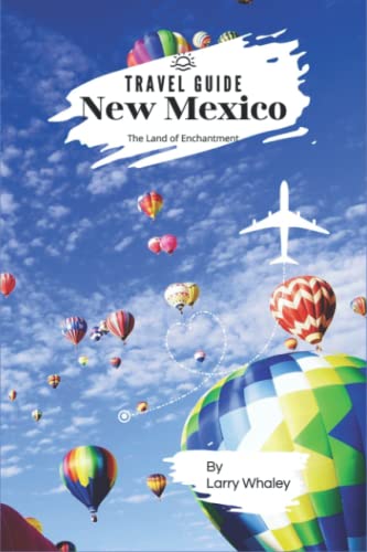 New Mexico Travel Guide 2022 - 2023: The Essential Guide To Everything You Need To Know About Visiting New Mexico, The Top Spots And Hidden Gems (Full-Color Travel Guide) #TOP19