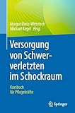 Versorgung von Schwerverletzten im Schockraum: Kursbuch für Pflegekräfte