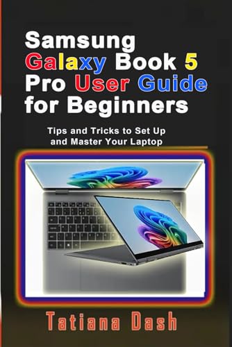 Samsung Galaxy Book 5 Pro User Guide for Beginners: Tips and Tricks to Set Up and Master Your Laptop (Gadgets simplified guides)