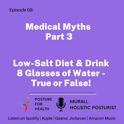Posture for Health - Low-Salt Diet & Drink 8 glasses of water - True or False! Medical Myths Part 3 |EP 08| Murali