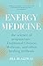 The Energy That Heals Us: the secrets behind trustworthy energy medicine and how to make it work for you