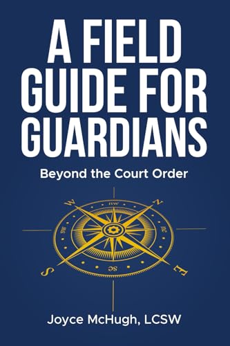 A Field Guide for Guardians: Beyond the Court Order