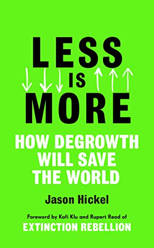 Less is More: How Degrowth Will Save the World Less is More: How Degrowth Will Save the World