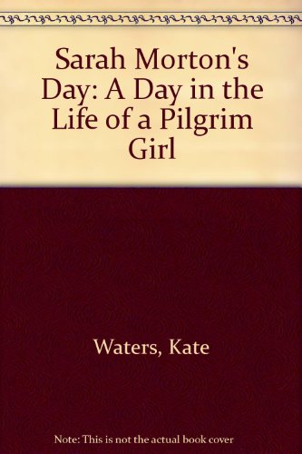 Sarah Morton's Day: A Day in the Life of a Pilg... 060600730X Book Cover