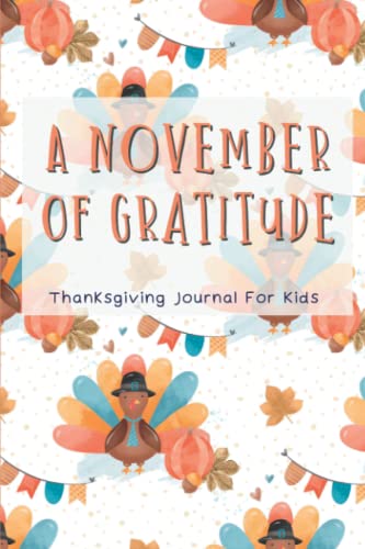 A November Of Gratitude Thanksgiving Journal For Kids: A 30 Day Autumn...