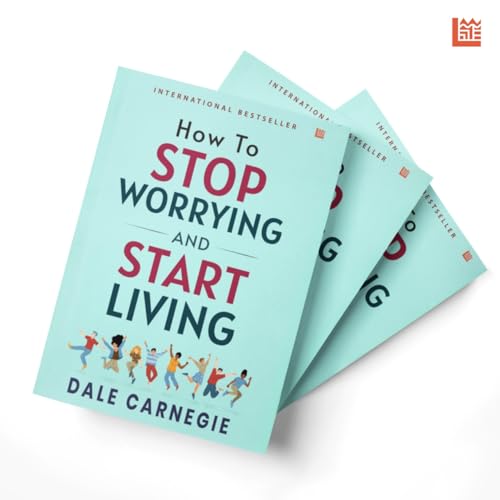 Image of How to Stop Worrying and Start Living by Dale Carnegie [Premium Paperback]: Master Overthinking | Manage Stress & Anxiety | Improve Mindfulness & ... Help Classic | Essential Non Fiction Reads