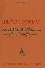 Download Lumière d'Orient : Des chrétientés d'Asie aux mystères évangéliques PDF
