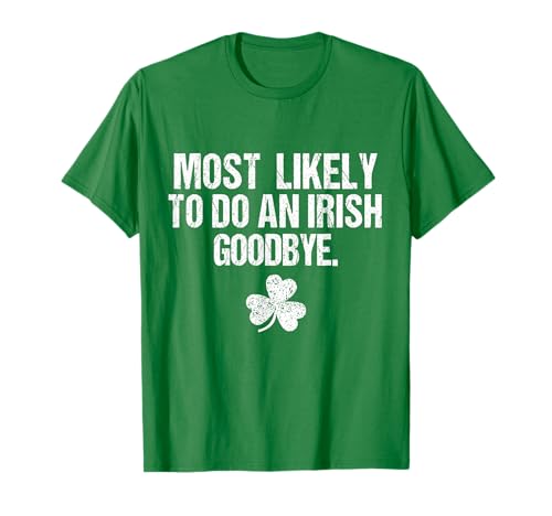 Most Likely To Do An Irish Goodbye T-Shirt