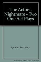 Sister Mary Ignatius & the Actors Nightmare Two One Act Plays B005H61Q8C Book Cover