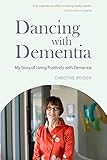 Bryden, C: Dancing with Dementia: My Story of Living Positively with Dementia