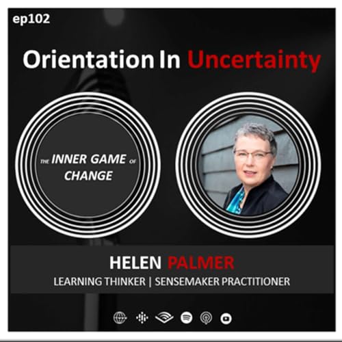 E102 - Orientation In Uncertainty - Podcast With Helen Palmer
