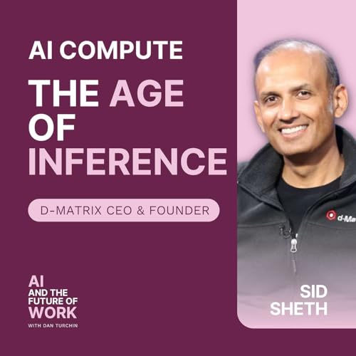 366: Inside the Age of Inference: Sid Sheth, CEO and Co-Founder of d-Matrix, on Smaller Models, AI Chips, and the Future of Compute