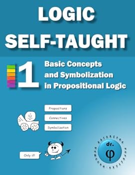 Paperback Basic Concepts and Symbolization in Propositional Logic: Workbook 1 (Logic Self-Taught Workbooks) Book
