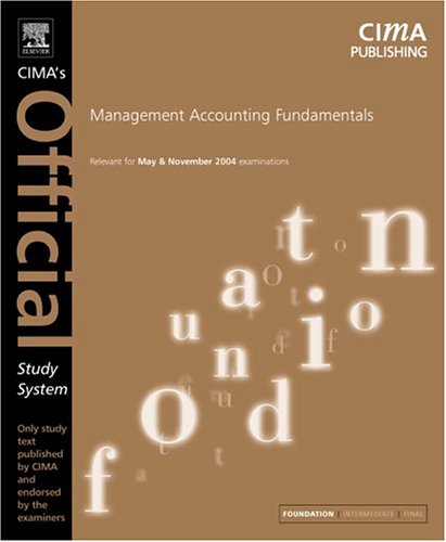 Management Accounting Fundamentals, Fourth Edition: For May and November 2004 Exams (CIMA Official Study Systems:...