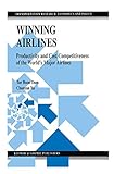 Winning Airlines: Productivity and Cost Competitiveness of the World’s Major Airlines (Transportation Research, Economics and Policy)