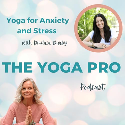 Yoga for Anxiety and Stress with Dmitria Burby Ep. 111