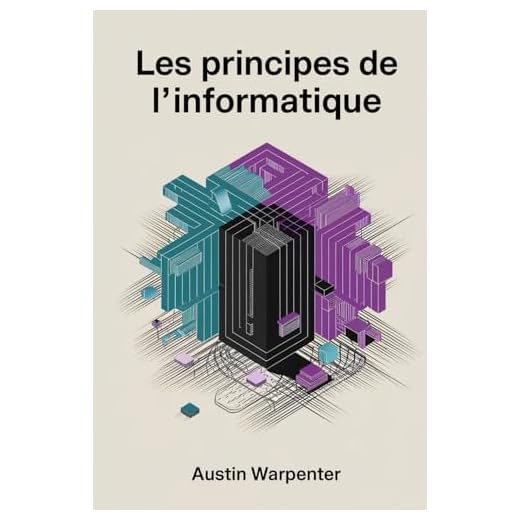 Les Principes de L'informatique: Une Approche Dynamique et Pratique