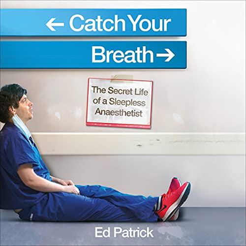 Catch Your Breath The Secret Life of a Sleepless Anaesthetist (Audio