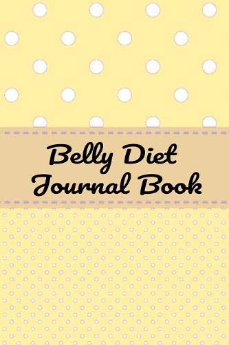 Belly Diet Journal Book: Your Own Personalized Diet Journal To Maximize & Fast Track Your Wheat Belly Diet Results