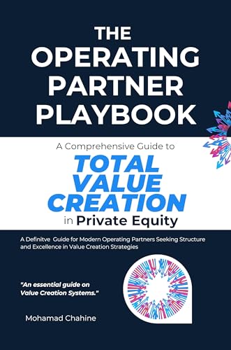 The Operating Partner Playbook: A Comprehensive Guide to Total Value Creation in Private Equity (The Private Equity Essential Primer and Value Creation Toolkit Book 1)