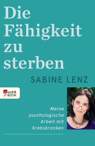 Die Fahigkeit Zu Sterben Meine Psychologische Arbeit Mit Krebskranken Ebook Lenz Sabine Amazon De Kindle Shop