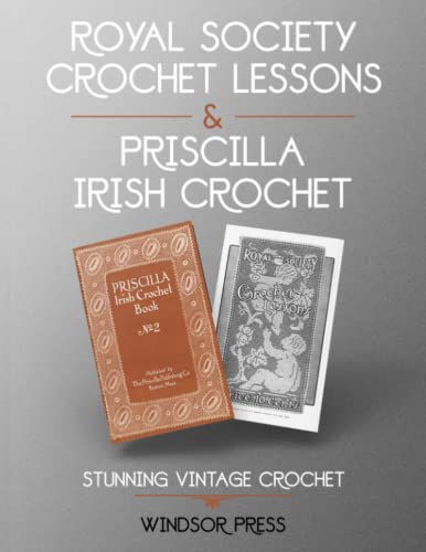 Royal Society Crochet Lessons & Priscilla Irish Crochet 2 books in 1: Stunning Vintage Crochet Books