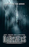 Lost, Found and Confused in the Darkness 1496997980 Book Cover