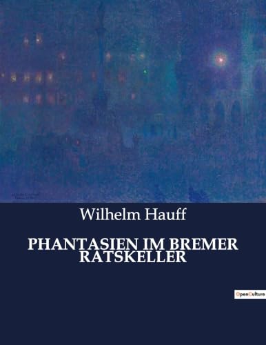 Phantasien Im Bremer Ratskeller: Ein Herbstgeschenk für Freunde des Weines (German Edition)