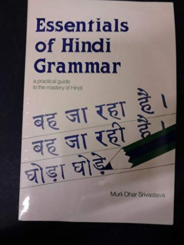 Essentials of Hindi Grammar: A Practical Guide to the Mastery of Hindi