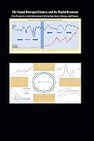 The Signal, Entropic Finance, and the Digital Economy : (New Perspectives at the Intersection of Information Theory, Entropy, and Finance) 1794393102 Book Cover