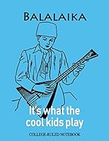 Balalaika: It's What the Cool Kids Play: College-Ruled Notebook 1793235244 Book Cover