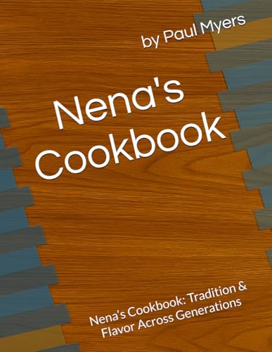 Nena's Cookbook: Nena’s Cookbook: Tradition & Flavor Across Generations