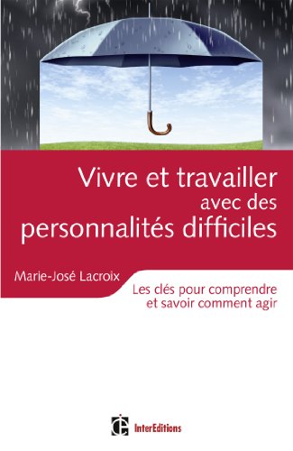 Télécharger Vivre et travailler avec des personnalités difficiles : Les clés pour comprendre et savoir comment PDF Ebook En Ligne